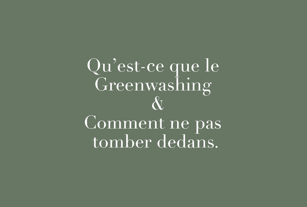 Qu’est-ce que le Greenwashing & comment ne pas tomber dedans ?